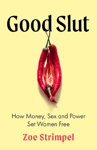 Бумажная книга «Good Slut: How Money, Sex and Power Set Women Free», автор Зои Стримпел - фото №1