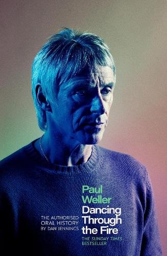 Бумажная книга «Paul Weller: Dancing Through the Fire: The Authorised Oral History: The Sunday Times Bestseller», автор Дэн Дженнингс - фото №1