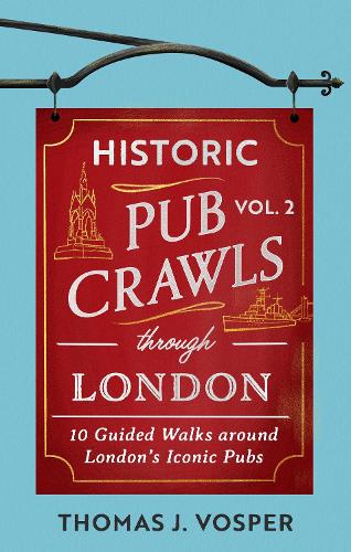 Бумажная книга «Historic Pub Crawls Through London, Vol. 2: 11 Guided Walks Around London's Iconic Pubs and Landmarks - the perfect gift for Father's Day», автор Томас Дж. Воспер - фото №1