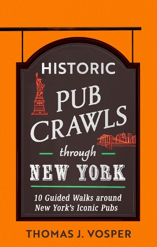 Бумажная книга «Historic Pub Crawls Through New York: 10 Guided Walks Around New York's Iconic Pubs and Landmarks», автор Томас Дж. Воспер - фото №1