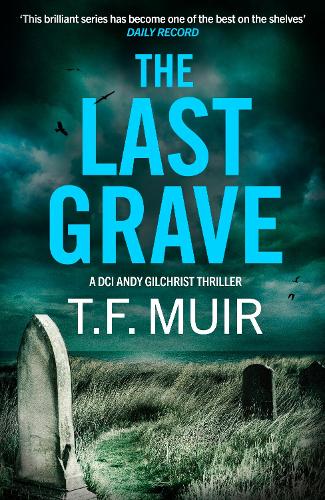 Бумажная книга «The Last Grave: A pulse-pounding, gripping Scottish crime thriller», автор Т. Ф. Мьюир - фото №1