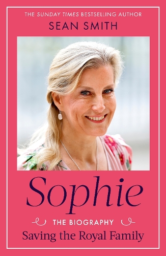 Бумажная книга «Sophie: Saving the Royal Family: the must-read 2025 biography from bestselling author Sean Smith», автор Шон Смит - фото №1