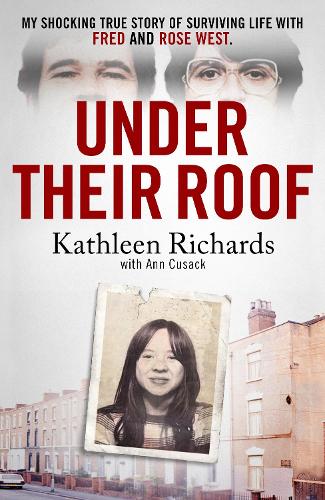 Бумажная книга «Under Their Roof: My shocking true story of surviving serial killers Fred and Rose West», авторов Энн Кьюсак, Кэтлин Ричардс - фото №1