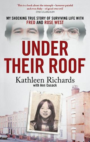 Бумажная книга «Under Their Roof: My shocking true story of surviving serial killers Fred and Rose West», авторов Энн Кьюсак, Кэтлин Ричардс - фото №1