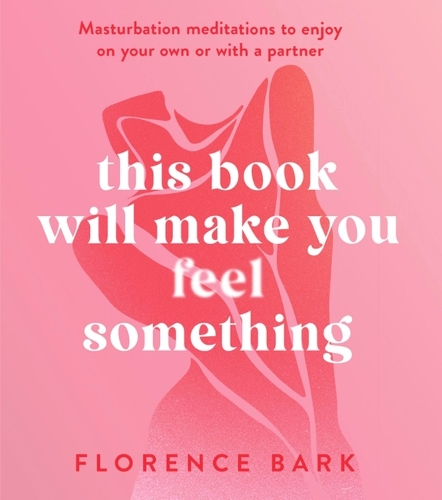 Бумажная книга «This Book Will Make You Feel Something: Self-Stimulation Meditations to Use on Your Own or with a Partner», автор Флоренция Барк - фото №1