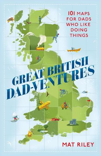 Паперова книга «Great British Dad-ventures: 101 maps for dads who like doing things: The perfect Father's Day gift», автор Метью Райлі - фото №1