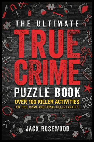 Паперова книга «The Ultimate True Crime Puzzle Book: Over 100 Killer Activities for True Crime and Serial Killer Fanatics (Cryptograms, Crosswords, Brain Games, Word Searches, Trivia, Quizzes and Much More)», автор Джек Роузвуд - фото №1