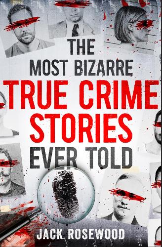 Бумажная книга «The Most Bizarre True Crime Stories Ever Told: 20 Unforgettable and Twisted True Crime Cases That Will Haunt You», автор Джек Роузвуд - фото №1