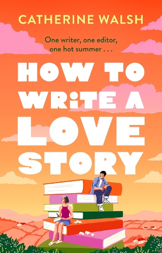Паперова книга «How to Write a Love Story: the HOTTEST opposites-attract, forced-proximity rom com of the summer – set in the world of books!», автор Кетрін Волш - фото №1