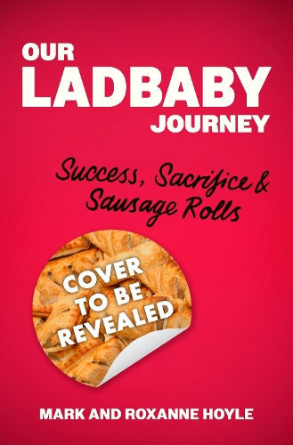 Бумажная книга «Our LadBaby Journey: Success, Sacrifice and Sausage Rolls», авторов Марк Хойл, Роксана Хойл - фото №1