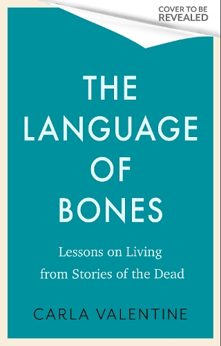 Бумажная книга «The Language of Bones: Lessons on Living from Stories of the Dead - For Fans of All That Remains and Unnatural Causes», автор Карла Валентайн - фото №1