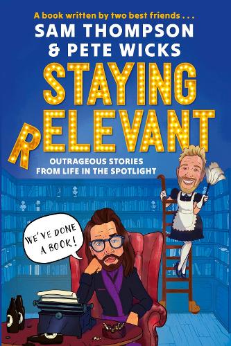 Бумажная книга «Staying Relevant: The Book - the uproarious Sunday Times bestseller and a perfect gift for fans of Pete and Sam», авторов Пит Викс, Сэм Томпсон - фото №1