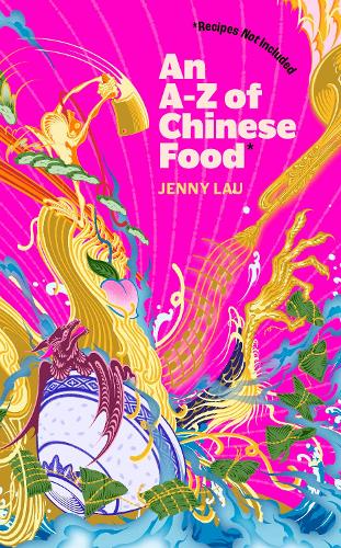 [object Object] «An A-Z of Chinese Food (Recipes Not Included): A delectable collection that serves up Chinese flavour beyond its taste», автор Дженні Лау - фото №1