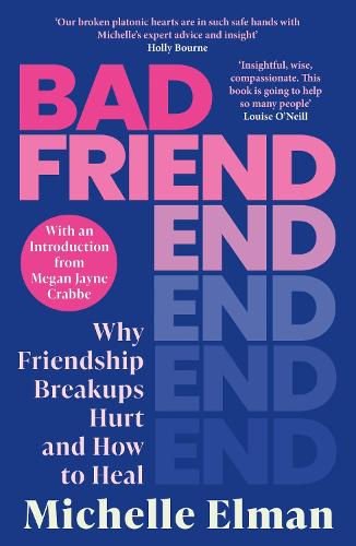 Паперова книга «Bad Friend: Why Friendship Breakups Hurt and How to Heal», автор Мішель Ельман - фото №1
