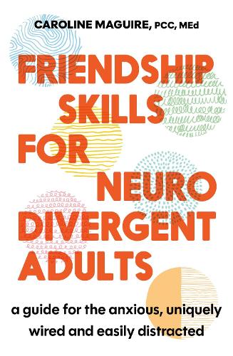Бумажная книга «Friendship Skills for Neurodivergent Adults: A Guide for the Anxious, Uniquely Wired and Easily Distracted», автор Кэролайн Магуайр - фото №1