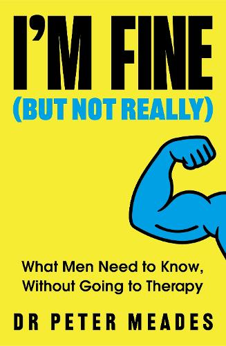Paper book «I'm Fine (But Not Really): What Men Need to Know, Without Going to Therapy», author Peter Meades - фото №1