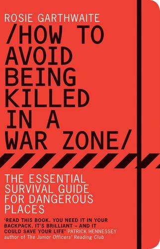 [object Object] «How to Avoid Being Killed in a War Zone: The Essential Survival Guide for Dangerous Places», автор Рози Гартвейт - фото №1