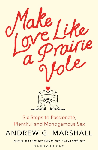 Бумажная книга «Make Love Like a Prairie Vole: Six Steps to Passionate, Plentiful and Monogamous Sex», автор Эндрю Г. Маршалл - фото №1