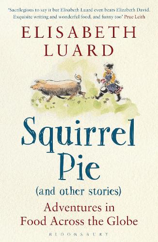 Паперова книга «Squirrel Pie (and other stories): Adventures in Food Across the Globe», автор Елізабет Луард - фото №1