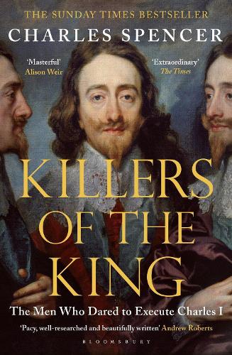 Бумажная книга «Killers of the King: The Men Who Dared to Execute Charles I», автор Чарльз Спенсер - фото №1