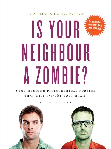 Бумажная книга «Is Your Neighbour a Zombie?: Compelling Philosophical Puzzles That Challenge Your Beliefs», автор Джереми Стэнгрум - фото №1