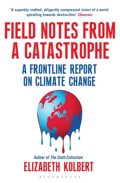 Бумажная книга «Field Notes from a Catastrophe: A Frontline Report on Climate Change», автор Элизабет Колберт - фото №1