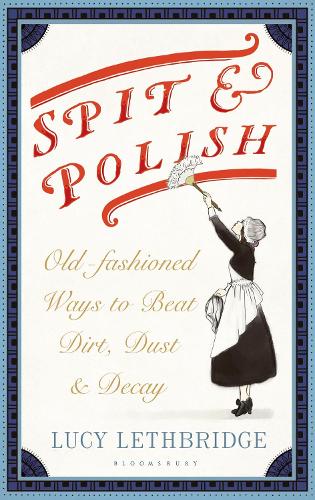 Паперова книга «Spit and Polish: Old-Fashioned Ways to Banish Dirt, Dust and Decay», автор Люсі Летбрідж - фото №1