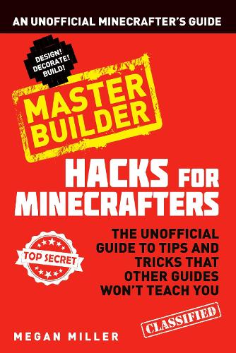 [object Object] «Hacks for Minecrafters: Master Builder: An Unofficial Minecrafters Guide», автор Меган Міллер - фото №1