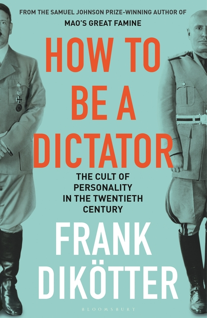 Паперова книга «How to Be a Dictator: The Cult of Personality in the Twentieth Century», автор Френк Дікоттер - фото №1