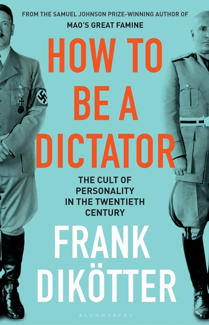 Паперова книга «How to Be a Dictator: The Cult of Personality in the Twentieth Century», автор Френк Дікоттер - фото №1