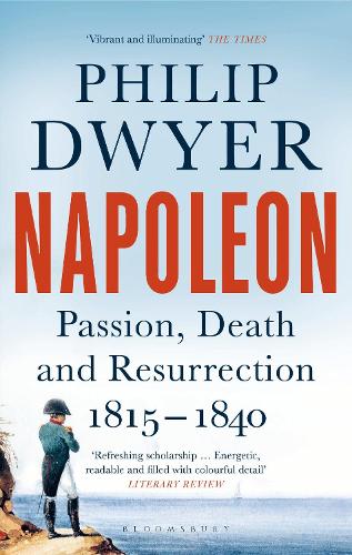 Паперова книга «Napoleon: Passion, Death and Resurrection 1815–1840», автор Філіп Двайер - фото №1