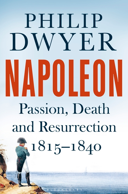 Бумажная книга «Napoleon. Passion, Death and Resurrection 1815–1840», автор Филип Дуайер - фото №1