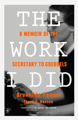 Паперова книга «The Work I Did: A Memoir of the Secretary to Goebbels», авторів Брунхільда Помсель, Торе Д. Хансен - фото №1