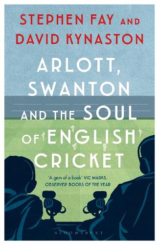 Бумажная книга «Arlott, Swanton and the Soul of English Cricket», авторов Дэвид Кайнастон, Стивен Фэй - фото №1