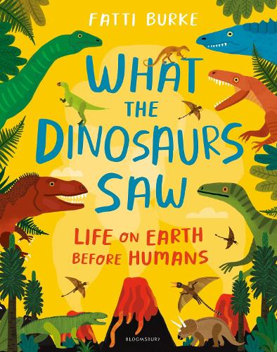 Паперова книга «What the Dinosaurs Saw: Life on Earth Before Humans», автор Фатті Берк - фото №1