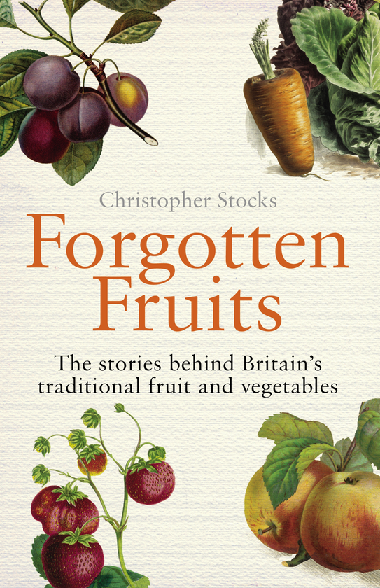 Паперова книга «Forgotten Fruits. The stories behind Britain's traditional fruit and vegetables», автор Крістофер Стокс - фото №1