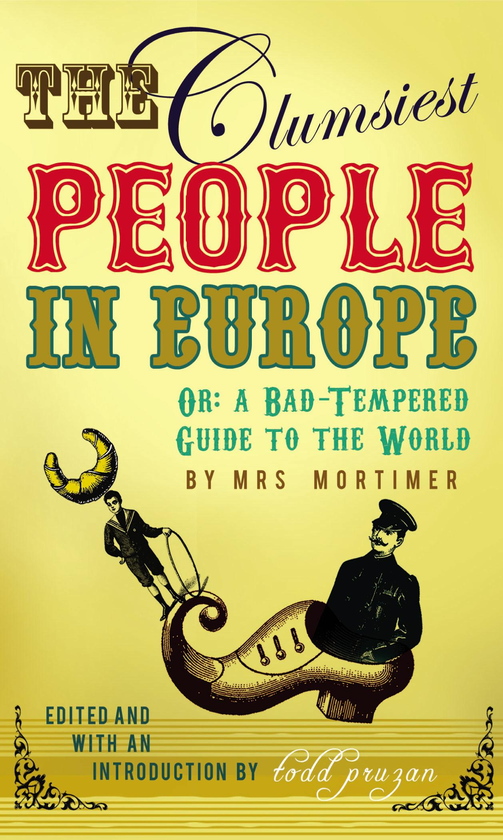 Бумажная книга «The Clumsiest People in Europe. A Bad-Tempered Guide To The World», авторов Фавелл Ли Мортимер, Тодд Прузан - фото №1