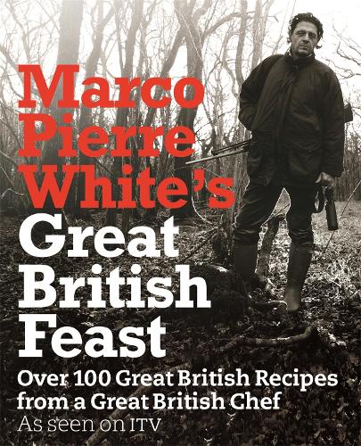 Паперова книга «Marco Pierre White's Great British Feast: Over 100 Delicious Recipes From A Great British Chef», автор Марко П'єр Вайт - фото №1