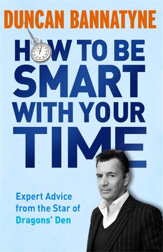 Паперова книга «How To Be Smart With Your Time: Expert Advice from the Star of Dragons' Den», автор Дункан Беннайтайн - фото №1