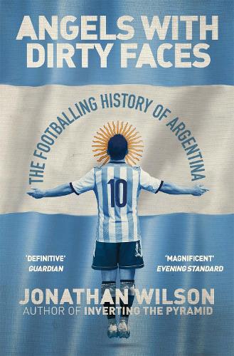 Паперова книга «Angels With Dirty Faces: The Footballing History of Argentina», автор Джонатан Уілсон - фото №1