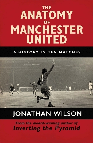 Бумажная книга «The Anatomy of Manchester United: A History in Ten Matches», автор Джонатан Уилсон - фото №1