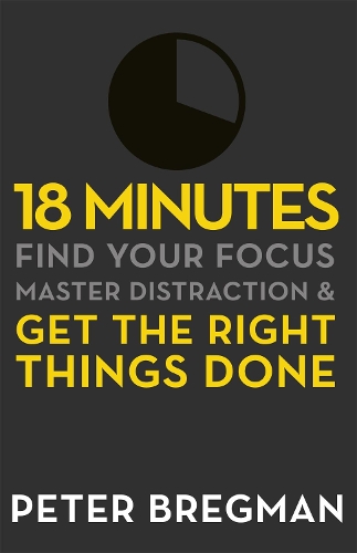 Бумажная книга «18 Minutes: Find Your Focus, Master Distraction and Get the Right Things Done», автор Питер Брегман - фото №1