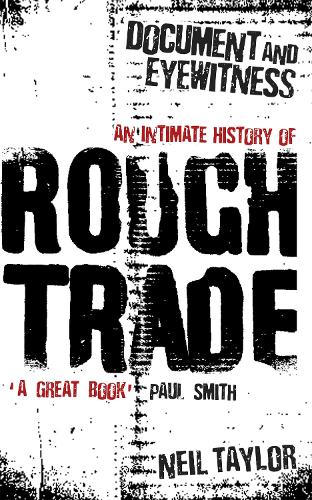 [object Object] «Document And Eyewitness: An Intimate History of Rough Trade», автор Нил Тейлор - фото №1