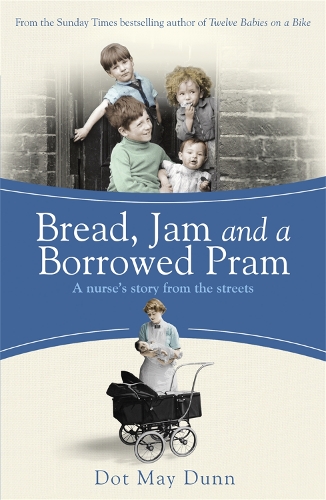 Паперова книга «Bread, Jam and a Borrowed Pram: A Nurse's Story From the Streets», автор Дот Мей Данн - фото №1