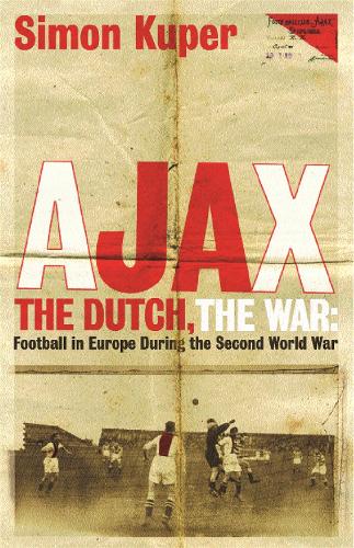 Паперова книга «Ajax, The Dutch, The War: Football in Europe During the Second World War», автор Саймон Купер - фото №1