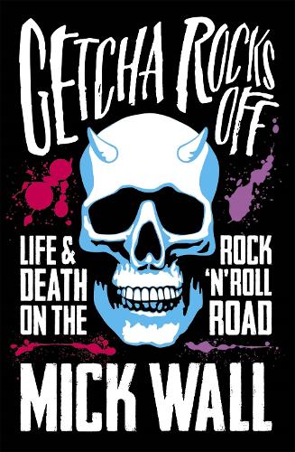 Паперова книга «Getcha Rocks Off: Sex & Excess. Bust-Ups & Binges. Life & Death on the Rock ‘N' Roll Road», автор Мік Уолл - фото №1