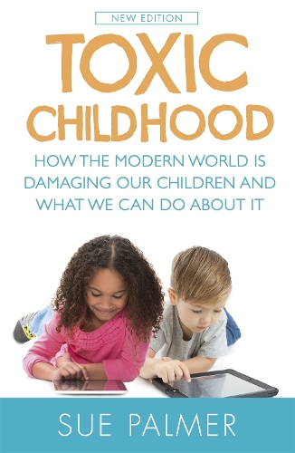 Паперова книга «Toxic Childhood: How The Modern World Is Damaging Our Children And What We Can Do About It», автор Сью Палмер - фото №1