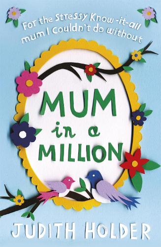 Бумажная книга «Mum in a Million: For the Stressy, Know-it-All Mum I Couldn't Do Without», автор Джудит Холдер - фото №1