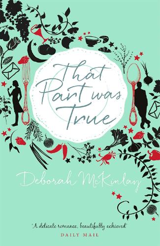Паперова книга «That Part Was True: A gorgeous, escapist read about food, friendship and falling in love from afar...», автор Дебора МакКінлей - фото №1