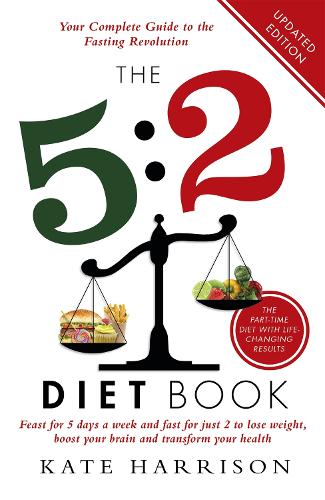 Паперова книга «The 5:2 Diet Book: Feast for 5 Days a Week and Fast for 2 to Lose Weight, Boost Your Brain and Transform Your Health», автор Кейт Гаррісон - фото №1